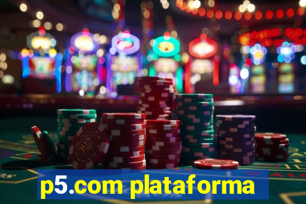 p5.com plataforma